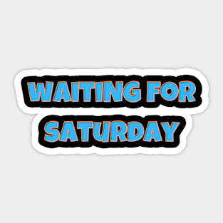 Waiting for saturday Sticker